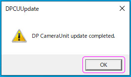 When a message appears saying the update for DP camera firmware is complete, click OK.