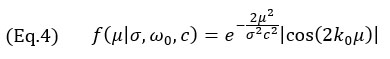 (Eq.4) f(μ│σ,ω_0,c)=e^(-(2μ^2)/(σ^2 c^2 )) |cos⁡(2k_0 μ) |  